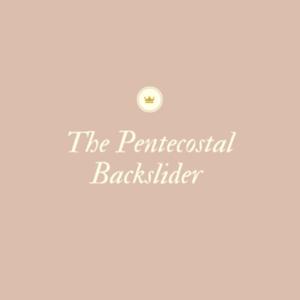 The Pentecostal Backslider