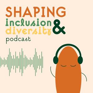 Shaping Inclusion and Diversity Podcast