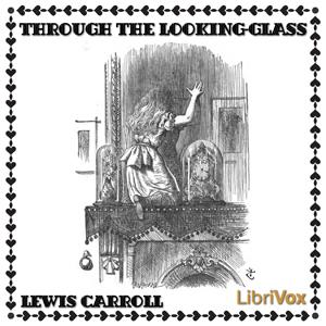 Through the Looking-Glass by Lewis Carroll (1832 - 1898)