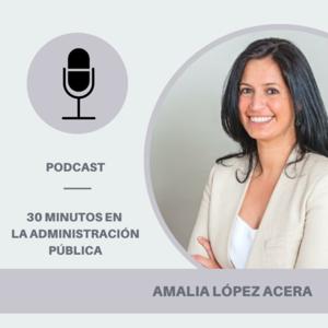 #30minutos en la administración pública | El pódcast de Amalia López Acera