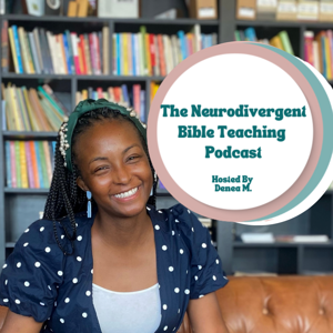 The Neurodivergent Bible Teaching Podcast