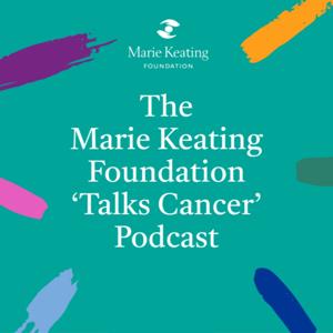 The Marie Keating Foundation "Talks Cancer" Podcast by Marie Keating Foundation