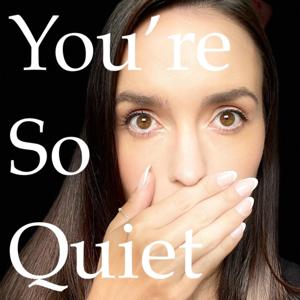 You're So Quiet