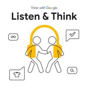 Listen & Think with Google