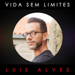 VIDA SEM LIMITES COM LUIS ALVES