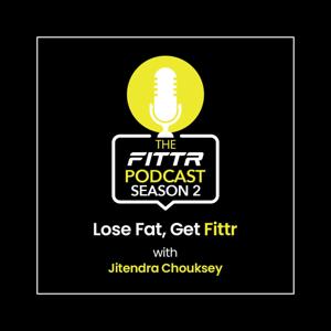 The FITTR Podcast - Lose Fat, Get FITTR (Season 2)