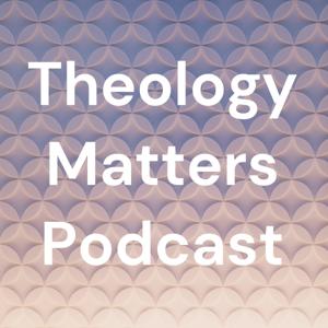 Theology Matters Podcast