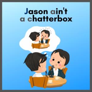 Jason Ain't a Chatterbox