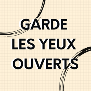 Garde les yeux ouverts