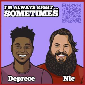 I'm Always Right Sometimes with Deprece Reddick and Nic Collins