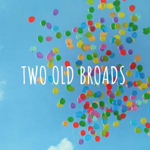 TWO OLD BROADS