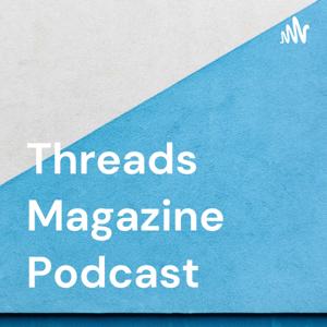 Threads Magazine Podcast