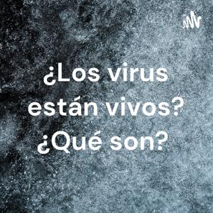 ¿Los virus están vivos? ¿Qué son?