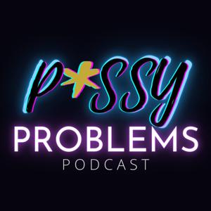 P*ssy Problems Podcast