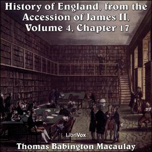 History of England, from the Accession of James II - (Volume 4, Chapter 17), The by Thomas Babington Macaulay (1800 - 1859)