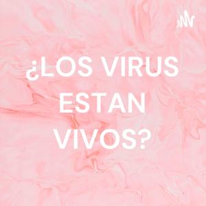 ¿LOS VIRUS ESTAN VIVOS?