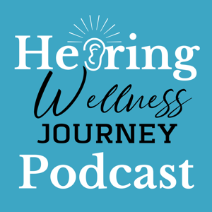 Hearing Wellness Journey Podcast