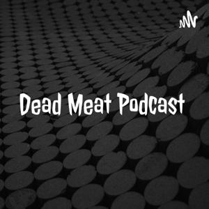 Dead Meat Podcast