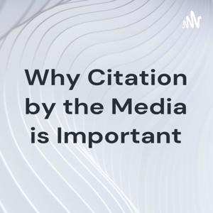 Why Citation by the Media is Important