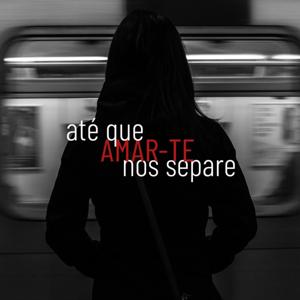 Até Que Amar-te Nos Separe