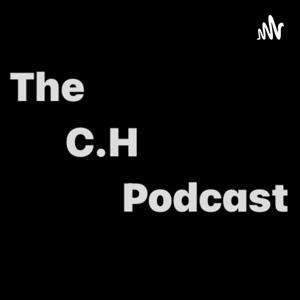 The C.H Podcast