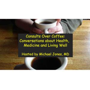 Consults Over Coffee: Conversations About Health, Medicine and Living Well