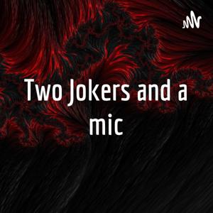 Two Jokers and a mic