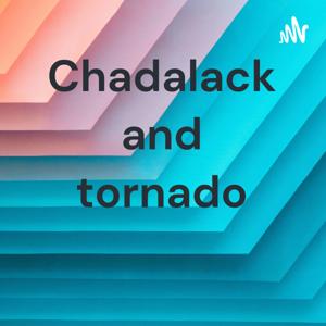 Chadalack and tornado