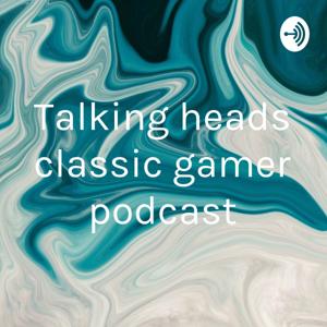 Talking heads classic gamer podcast