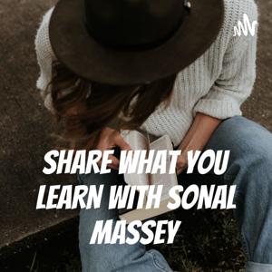 SHARE WHAT YOU LEARN WITH SONAL MASSEY