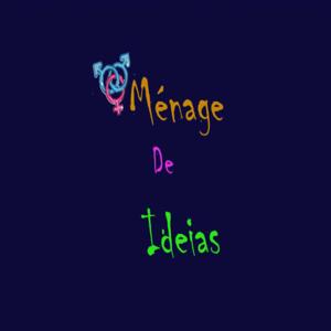 Ménage de Ideias