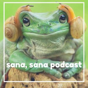 Sana, Sana Podcast