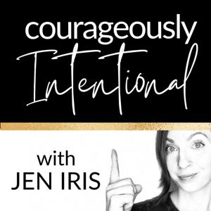 Courageously Intentional with Jen Iris