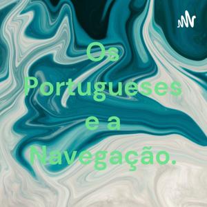 Os Portugueses e a Navegação.