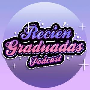 Recién Graduadas Podcast