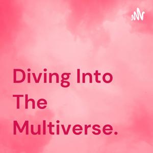 Diving Into The Multiverse.