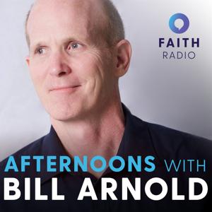 Afternoons with Bill Arnold by Faith Radio