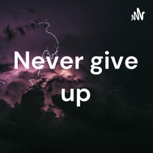 Never give up