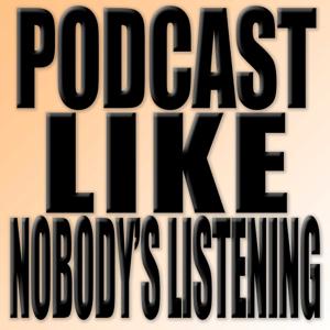 Podcast Like Nobody's Listening