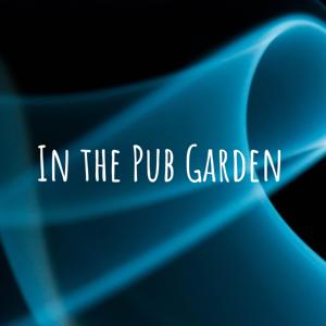 In the Pub Garden