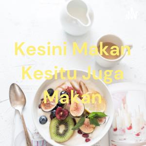 Kesini Makan Kesitu Juga Makan