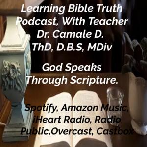 Learning Bible Truth Podcast- With Teacher-Dr. Camale D.