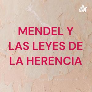 MENDEL Y LAS LEYES DE LA HERENCIA