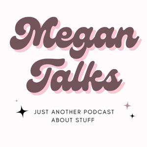 Megan Talks...