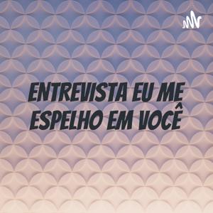 ENTREVISTA EU ME ESPELHO EM VOCÊ