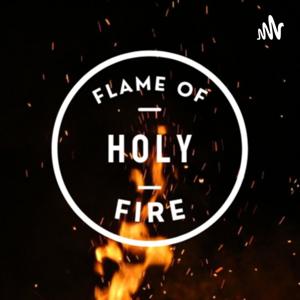Flame Of Holy Fire Podcast