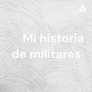 Mi historia de militares