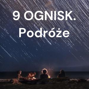 9 OGNISK. Podróże