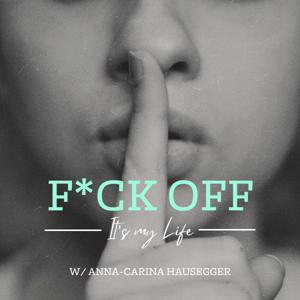 F*ck Off! - It's my life