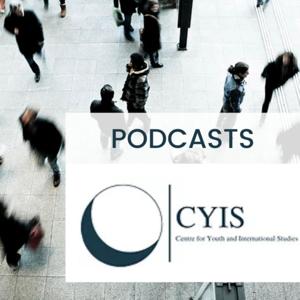 Centre for Youth and International Studies (CYIS) - Podcasts